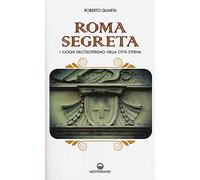 Roma segreta. I luoghi dell'esoterismo nella città eterna