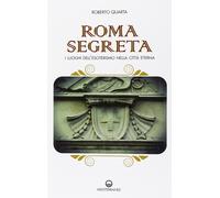Roma segreta. I luoghi dell'esoterismo nella città eterna