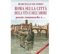 Roma sei la città della vita e dell'amore poesie romanesche e...