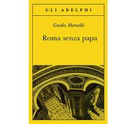 Roma senza papa. Cronache romane di fine secolo ventesimo