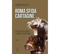 Roma sfida Cartagine. Lelio racconta l'amico Scipione