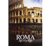 Roma. Sogno di un viaggio. Ediz. illustrata
