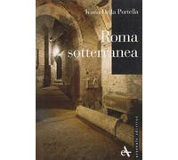 Roma sotterranea. Ediz. illustrata