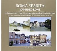 Roma sparita. La capitale com'era e com'è. 120 anni dopo gli acquerelli di Ettore Roesler Franz. Ediz. italiana e inglese