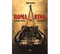 Roma sul ring. Un secolo di boxe nella capitale - Panella Luigi