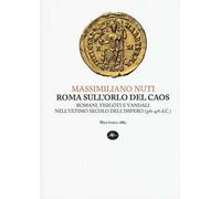 Roma sull'orlo del caos. Romani, visigoti e vandali nell'ultimo secolo dell'impero (376-476 d.C.)