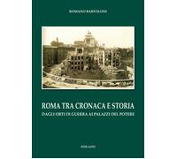 Roma tra cronaca e storia. Dagli orti di guerra ai palazzi del potere - Ba...