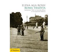 Roma tradita. Settembre 1943, la mancata difesa e l'occupazione tedesca