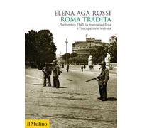 Roma tradita. Settembre 1943, la mancata difesa e l'occupazione tedesca