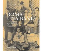 Roma una band. I loro sogni e un manager di nome Erasmo Libro di Claudio Gargio