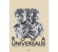 Roma Universalis. L'impero e la dinastia venuta dall'Africa. Catalogo della mostra (Roma, 15 novembre 2018-25 agosto 2019)