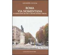 Roma. Via Nomentana. Da passeggiata dei papi a grande arteria urbana. Ediz. illustrata