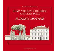 Roma Villa Piccolomini casa del sole. Il dono giovane. Ediz. lusso