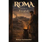 ROMA - VOLUME IV: Il re e gli dei