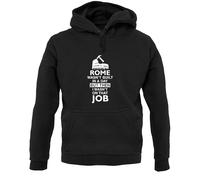 Roma Wasn'T Built IN a Day (I Wasn'T There ) Felpa Unisex - Operaio - Artigiano