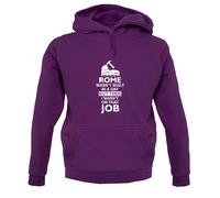 Roma Wasn'T Built IN a Day (I Wasn'T There ) Felpa Unisex - Operaio - Artigiano