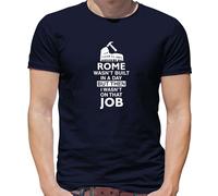 Roma Wasn'T Built IN a Day (I Wasn'T There ) T-Shirt - Operaio - Artigiano
