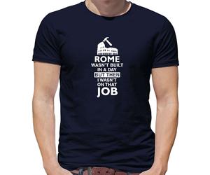 Roma Wasn'T Built IN a Day (I Wasn'T There ) T-Shirt - Operaio - Artigiano