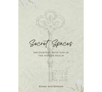 Roma Waterman Secret Spaces - Encounters with God in the Hidden Real (Tascabile)