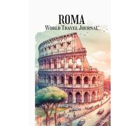 Roma World Travel Journal: World Wonders Collection: A Beautiful Watercolor Journey Through Iconic Landmarks