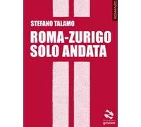 Roma-Zurigo solo andata di Stefano Talamo, 2017, Goware