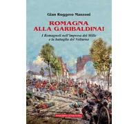 Romagna alla garibaldina! I romagnoli nell'impresa dei Mille e la battaglia del Volturno