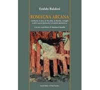 Romagna arcana. I folletti, le fate, la vecchia, la borda, i draghi e altri esseri fantastici ed entità misteriose