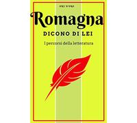 Romagna. Dicono di lei. Un viaggio letterario