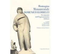 Romagna monumentale. Domenico Rambelli. un maestro dell'espressionismo italiano. Catalogo della mostra (Faenza, 18 marzo-23 aprile 2017). Ediz. a colori