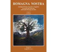 Romagna nostra. Antologia di poesia, narrativa e saggistica in ricordo dell'alluvione dell'Emilia-Romagna del 2023
