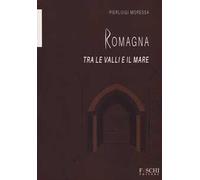 Romagna. Tra le valli e il mare