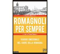 Romagnoli per sempre. Viaggio emozionale nel cuore della Romagna