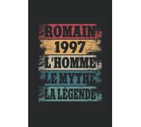 Romain - 1997 - L'Homme - Le Mythe - La Légende: Anniversaire Cadeau Décoration Original Homme - Agenda, carnet de notes, journal intime, bloc-notes ou agenda