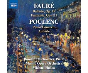 Romain Descharmes; Malmo Opera Orchestra; Michael Halasz - Gabriel Faure: Ballade, Op. 19; Fantaisie, Op. 111 & Francis Poulenc: Piano Concerto; Aubade