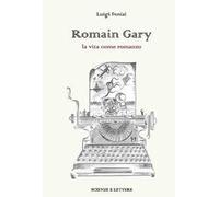 Romain Gary. La vita come romanzo