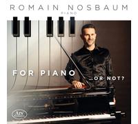 Romain Nosbaum - For Piano... Or Not?