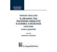 Romain Rolland. Il dramma tra pacifismo assoluto e guerra a oltranza (1915-1944). Lettere e polemiche