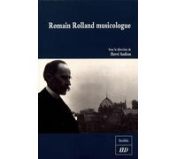 Romain Rolland musicologue: Célébration du cent cinquantième anniversaire de la naissance de Romain Rolland