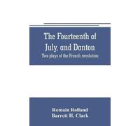 Romain Rolland The fourteenth of July, and Danton; two plays of the (Tascabile)