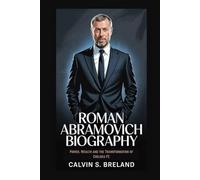 ROMAN ABRAMOVICH BIOGRAPHY: Power, Wealth, and the Transformation of Chelsea FC
