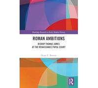 Roman Ambitions: Bishop Thomas James at the Renaissance Papal Court