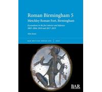 Roman Birmingham 5: Metchley Roman Fort, Birmingham: Excavations in the fort interior and defences 2003-2004, 2010 and 2017-2019: 694