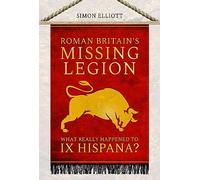 Simon Elliott Roman Britain's Missing Legion (Tascabile)