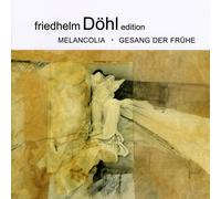 Roman Brogli-Sacher Friedhelm Döhl: Melancolia/Gesang der Frühe (CD)