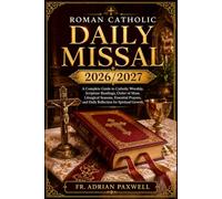 Roman Catholic Daily Missal 2026/2027: A Complete Guide to Catholic Worship, Scripture Readings, Order of Mass, Liturgical Seasons, Essential Prayers, and Daily Reflection for Spiritual Growth.