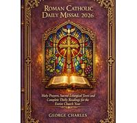 Roman Catholic Daily Missal 2026: Holy Prayers, Sacred Liturgical Texts and Complete Daily Readings for the Entire Church Year