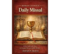 Roman Catholic Daily Missal: A Clear Guide to the Mass, the Liturgical Year, and Catholic Worship