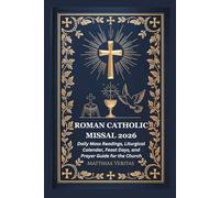 ROMAN CATHOLIC MISSAL 2026: Daily Mass Readings, Liturgical Calendar, Feast Days, and Prayer Guide for the Church
