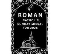 Roman Catholic Sunday Missal for 2026: Mass Readings, Prayers, and Reflections for the Holy Day