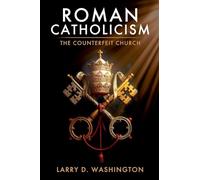 Roman Catholicism (The Counterfeit Church)